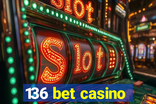 136 bet casino